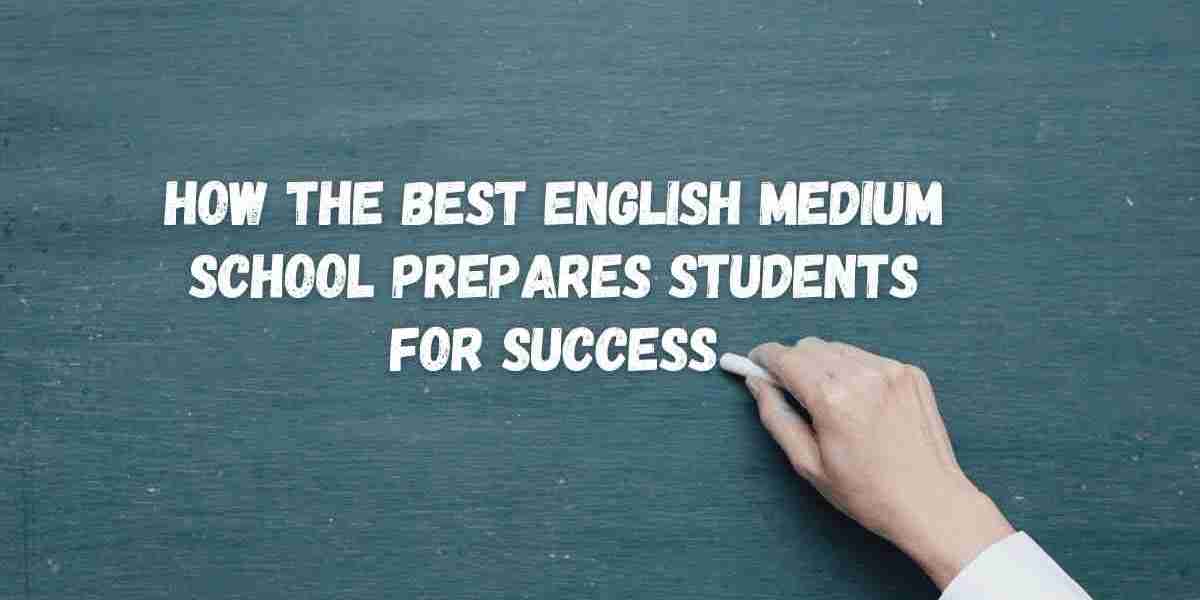 How the Best English Medium School Prepares Students for Success
