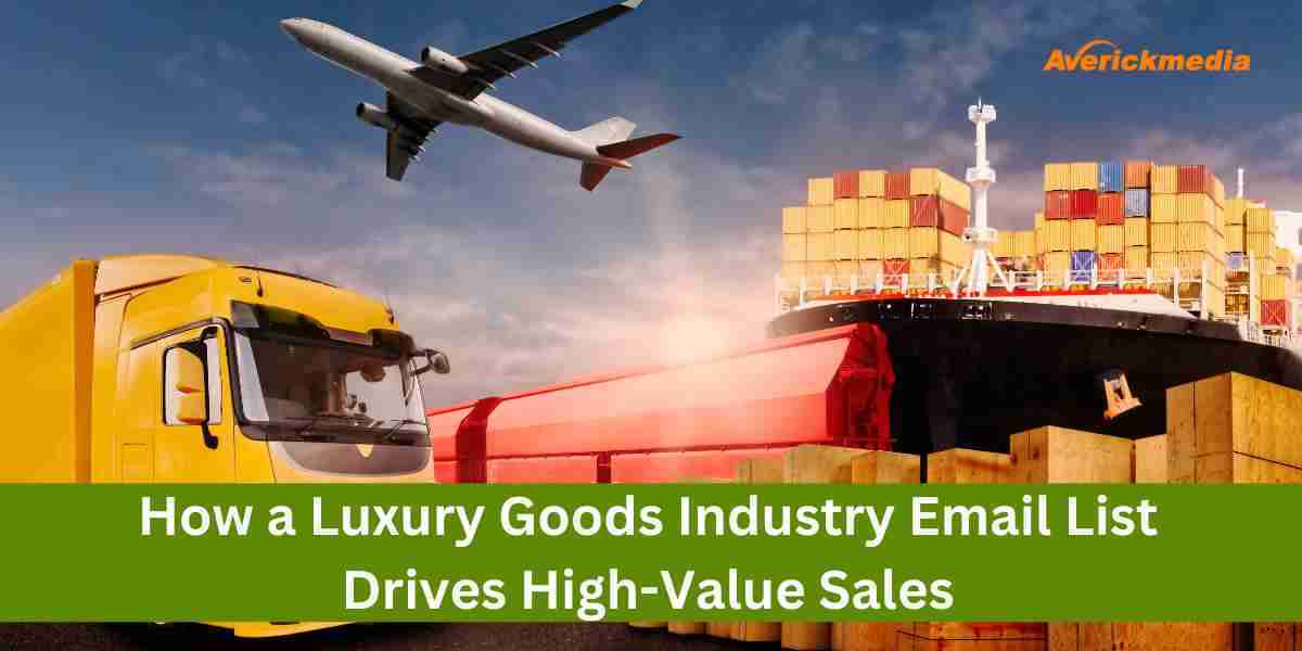 How a Luxury Goods Industry Email List Drives High-Value Sales