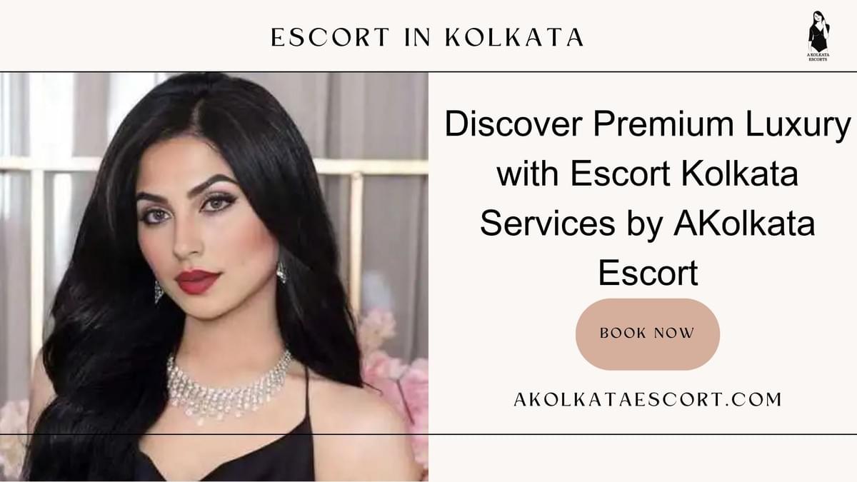 Discover Premium Luxury with Escort Kolkata Services by...