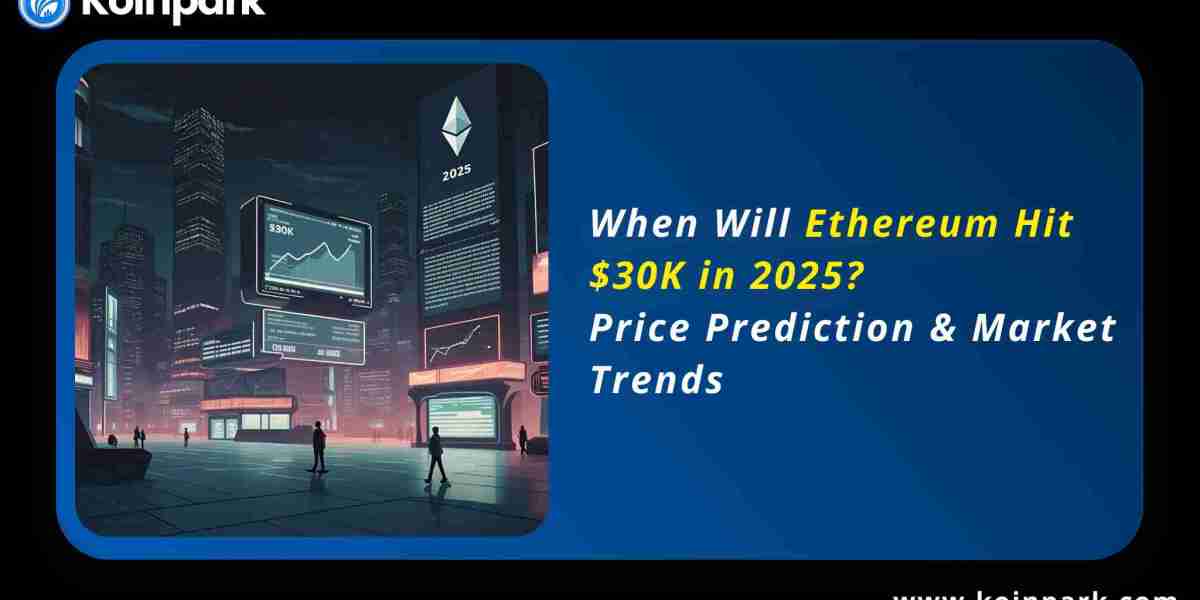 When Will Ethereum Hit $30K in 2025? Price Predictions & Market Trends