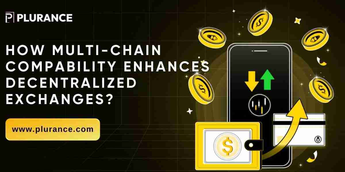 How Multi-Chain Compatibility Enhances Decentralized Exchanges?