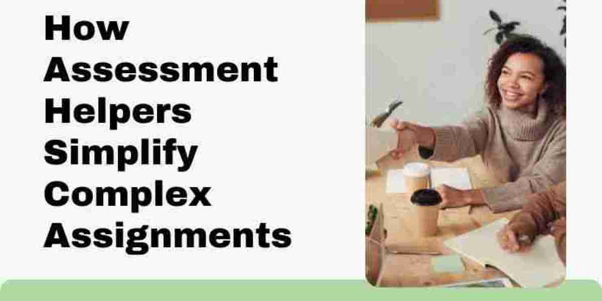 How Assessment Helpers Simplify Complex Assignments