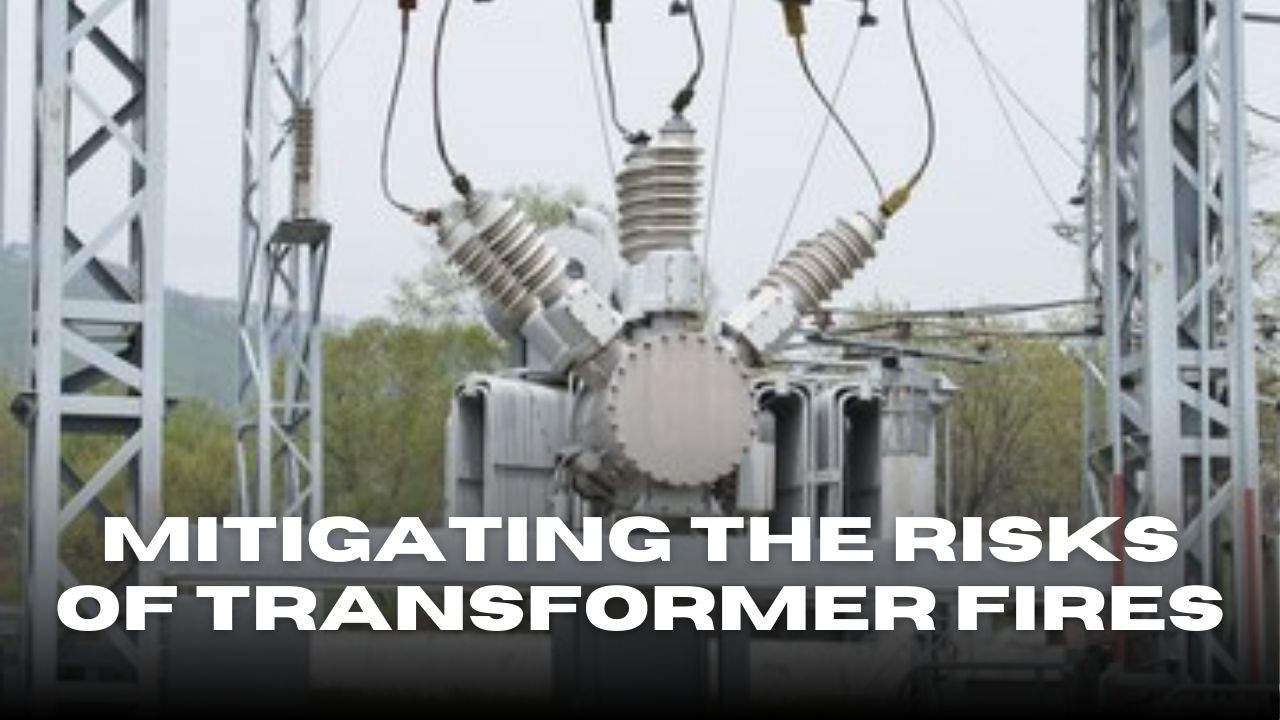 Mitigating the Risks of Transformer Fires: Best Safety Technologies
