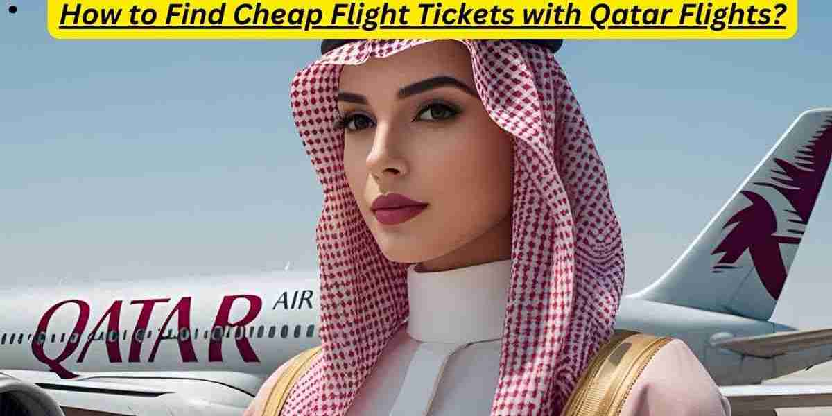How to Find Cheap Flight Tickets with Qatar Flights?