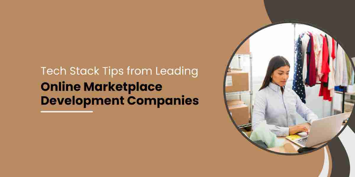 Tech Stack Tips from Leading Online Marketplace Development Companies
