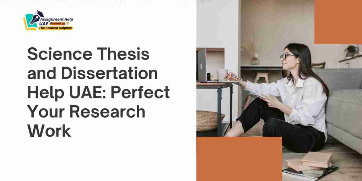 Science Thesis and Dissertation Help UAE: Perfect Your Research Work