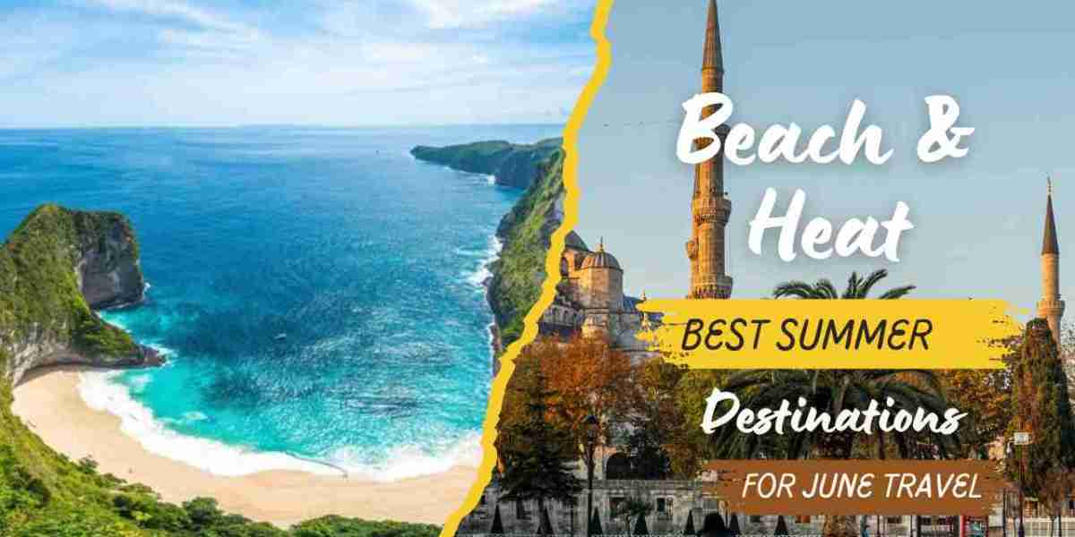 Beach and Heat: Best Summer Destinations for June Travel