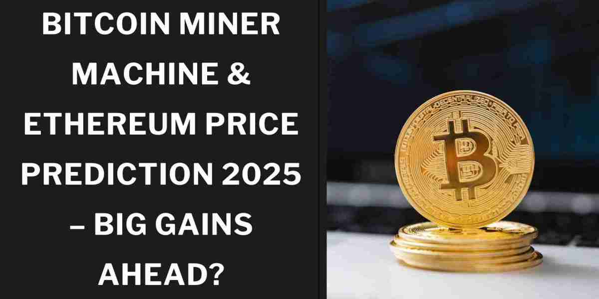 Bitcoin Miner Machine & Ethereum Price Prediction 2025 – Big Gains Ahead?