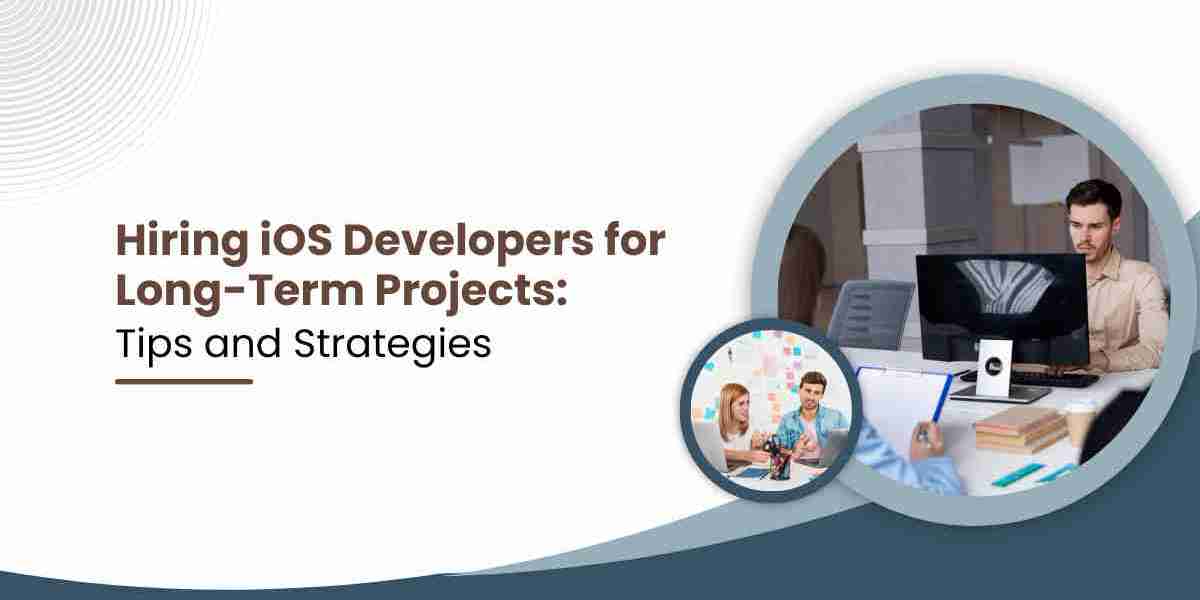 Hiring iOS Developers for Long-Term Projects: Tips and Strategies