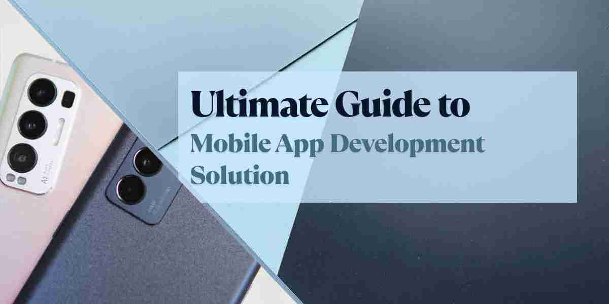 Ultimate Guide to Mobile App Development Solution