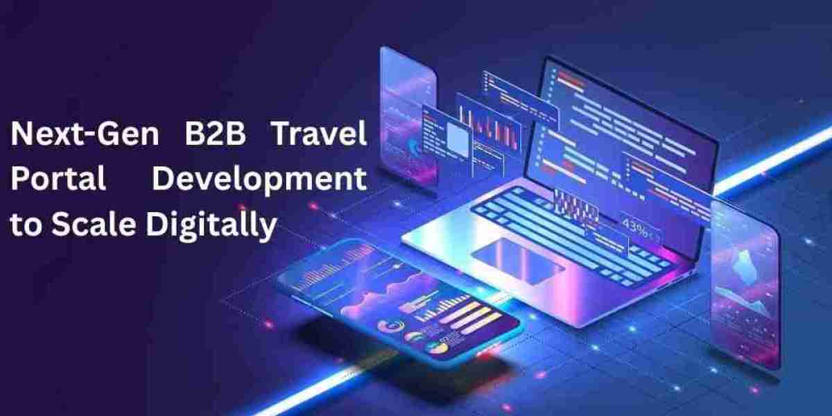 Next-Gen B2B Travel Portal Development to Scale Digitally