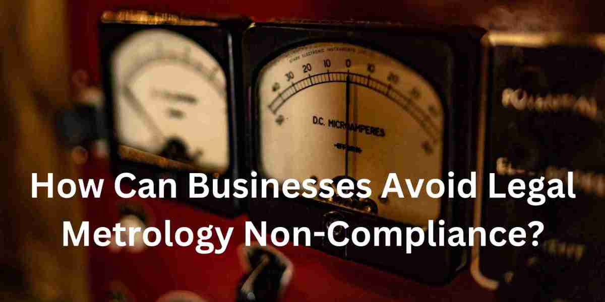 How Can Businesses Avoid Legal Metrology Non-Compliance?