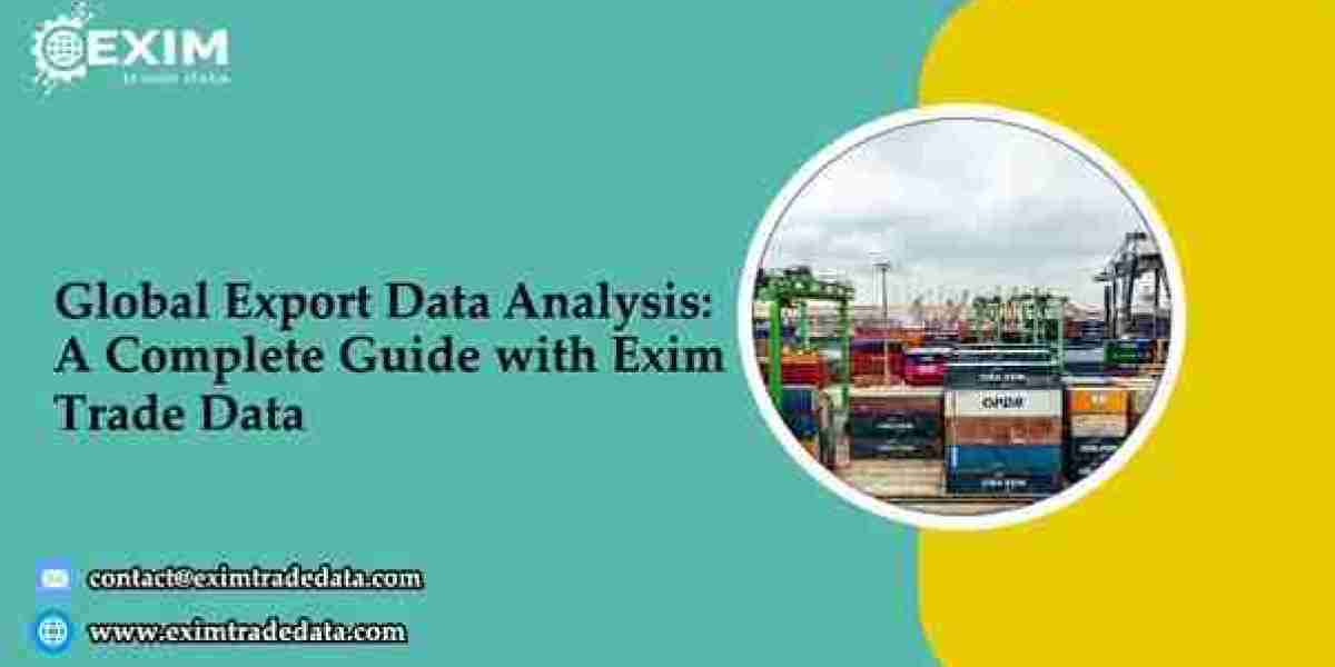 Global Export Data Analysis: A Complete Guide with Exim Trade Data