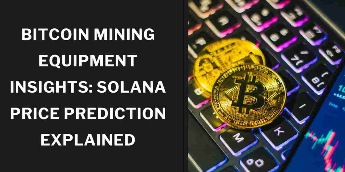 Bitcoin Mining Equipment Insights: Solana Price Prediction Explained
