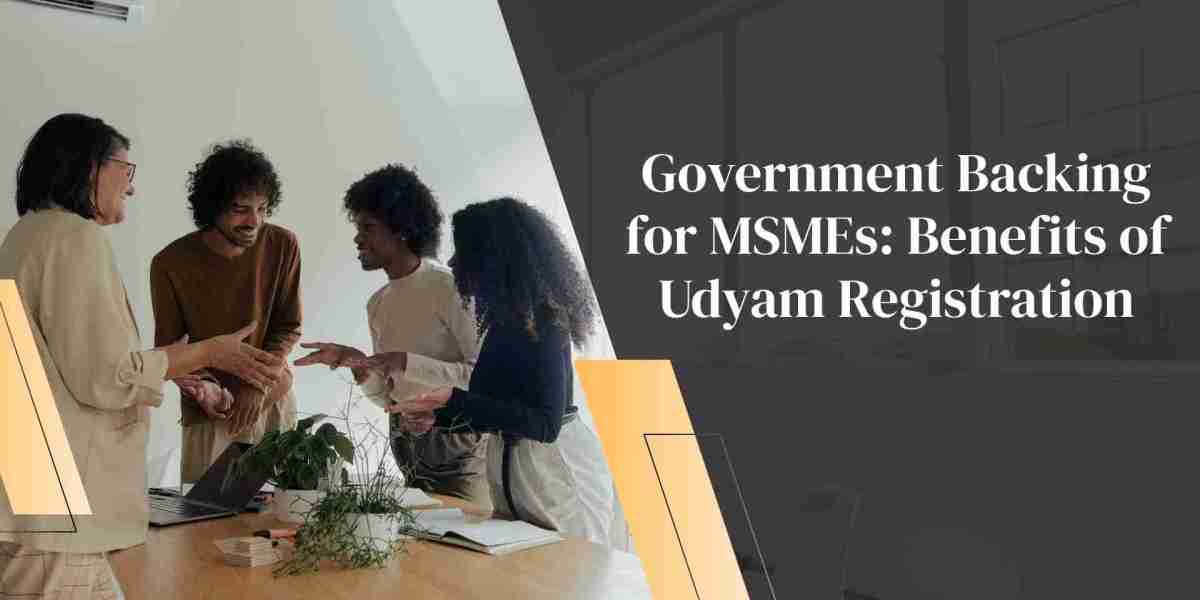 Government Backing for MSMEs: Benefits of Udyam Registration