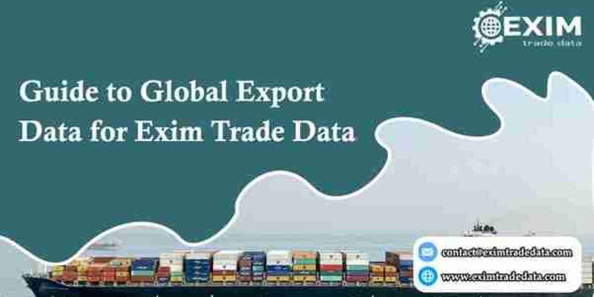 Guide to Global Export Data for Exim Trade Data