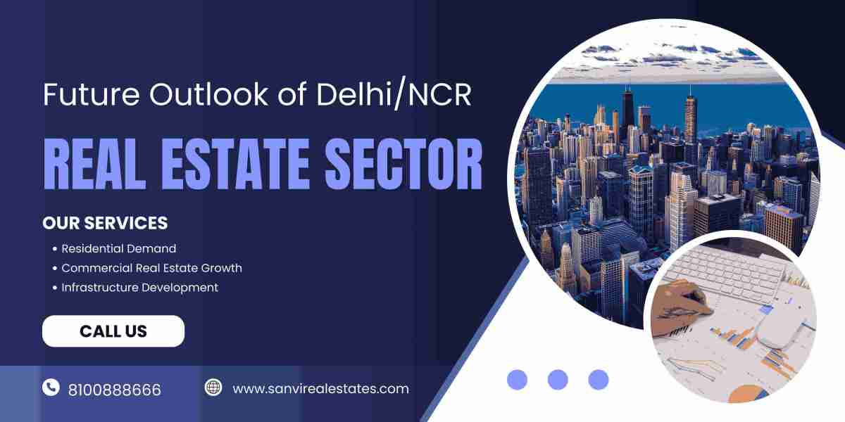 Future Outlook of Delhi/NCR in the Real Estate Sector