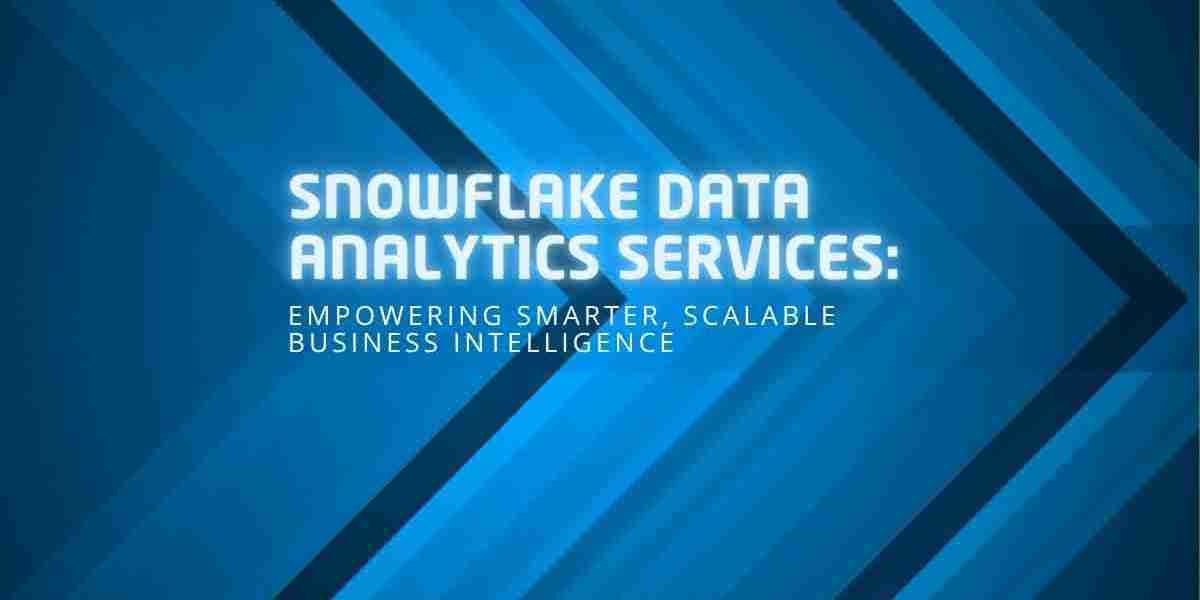 Snowflake Data Analytics Services: Empowering Smarter, Scalable Business Intelligence